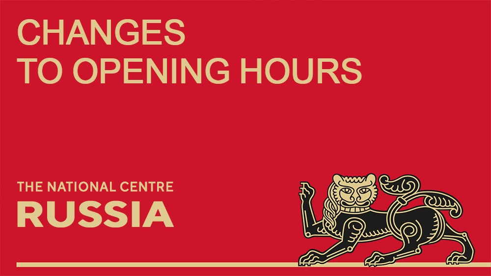 Temporary changes to the National Centre RUSSIA opening hours next week